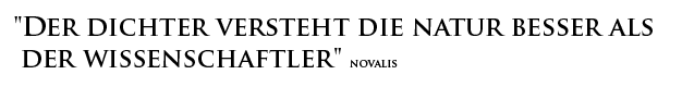 Der Dichter versteht die Natur besser als der Wissenschaftler, Novalis